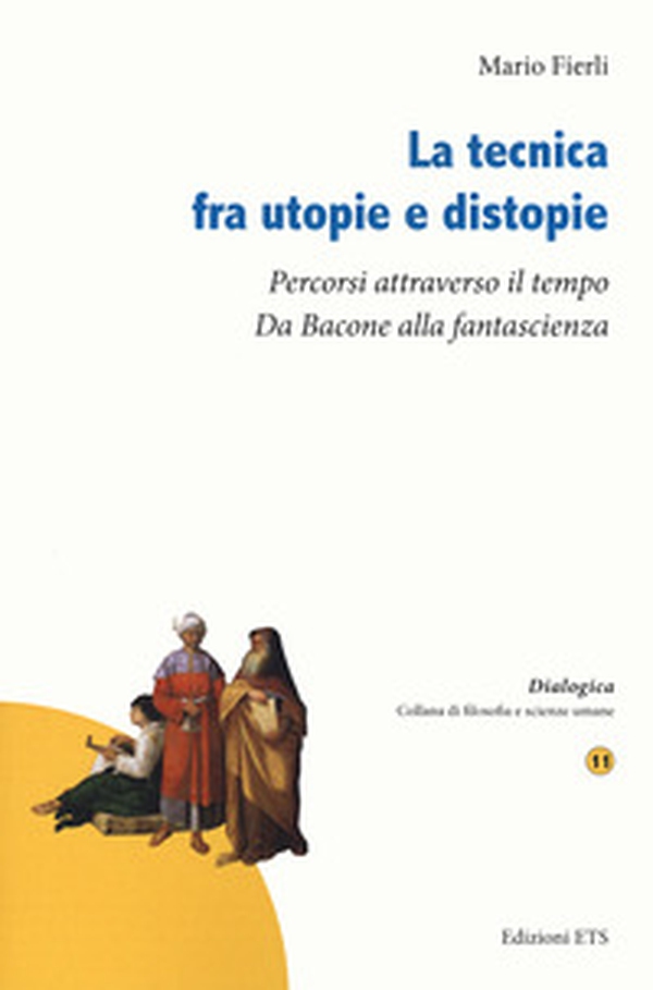 La tecnica fra utopie e distopie. Percorsi attraverso il tempo. Da Bacone alla fantascienza - Librerie.coop La tecnica fra utopie e distopie. Percorsi attraverso il tempo. Da Bacone alla fantascienza - Librerie.coop