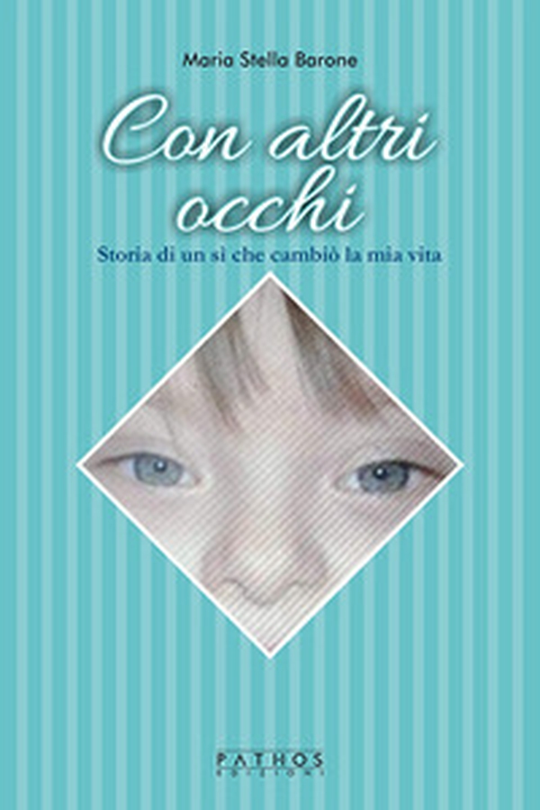 Con altri occhi. Storia di un sì che cambiò la mia vita - Librerie.coop Con altri occhi. Storia di un sì che cambiò la mia vita - Librerie.coop