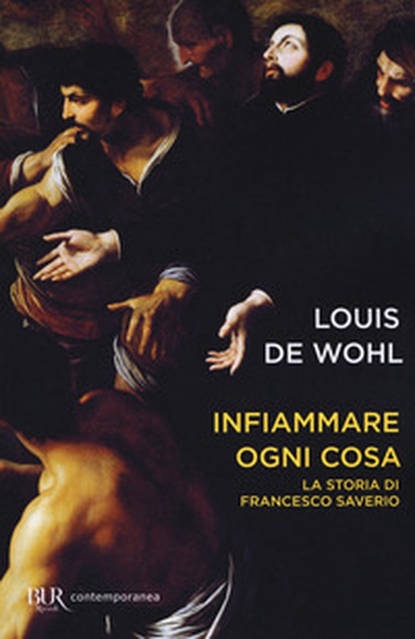 Infiammare ogni cosa. La storia di Francesco Saverio - Librerie.coop Infiammare ogni cosa. La storia di Francesco Saverio - Librerie.coop