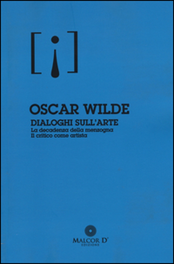 Dialoghi sull'arte: La decadenza della menzogna-Il critico come artista - Librerie.coop Dialoghi sull'arte: La decadenza della menzogna-Il critico come artista - Librerie.coop