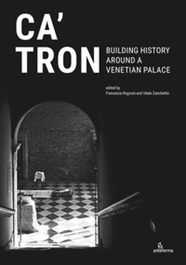 Ca' Tron. Building History around a Venetian Palace - Librerie.coop Ca' Tron. Building History around a Venetian Palace - Librerie.coop