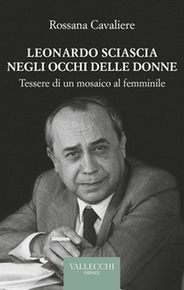 Leonardo Sciascia negli occhi delle donne. Tessere di un mosaico al femminile - Librerie.coop Leonardo Sciascia negli occhi delle donne. Tessere di un mosaico al femminile - Librerie.coop