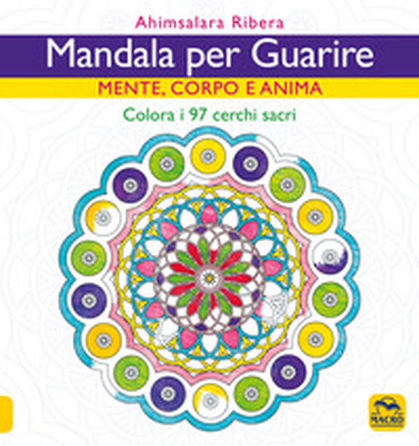 Mandala per guarire. Mente, corpo e anima. Colora i 97 cerchi sacri - Librerie.coop Mandala per guarire. Mente, corpo e anima. Colora i 97 cerchi sacri - Librerie.coop