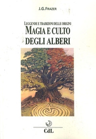 Magia e culto degli alberi. Leggende e tradizioni delle origini - Librerie.coop