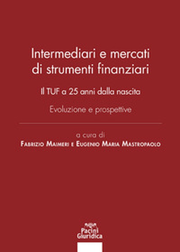 Intermediari e mercati di strumenti finanziari. Il TUF a 25 anni dalla nascita. Evoluzione e prospettive - Librerie.coop Intermediari e mercati di strumenti finanziari. Il TUF a 25 anni dalla nascita. Evoluzione e prospettive - Librerie.coop