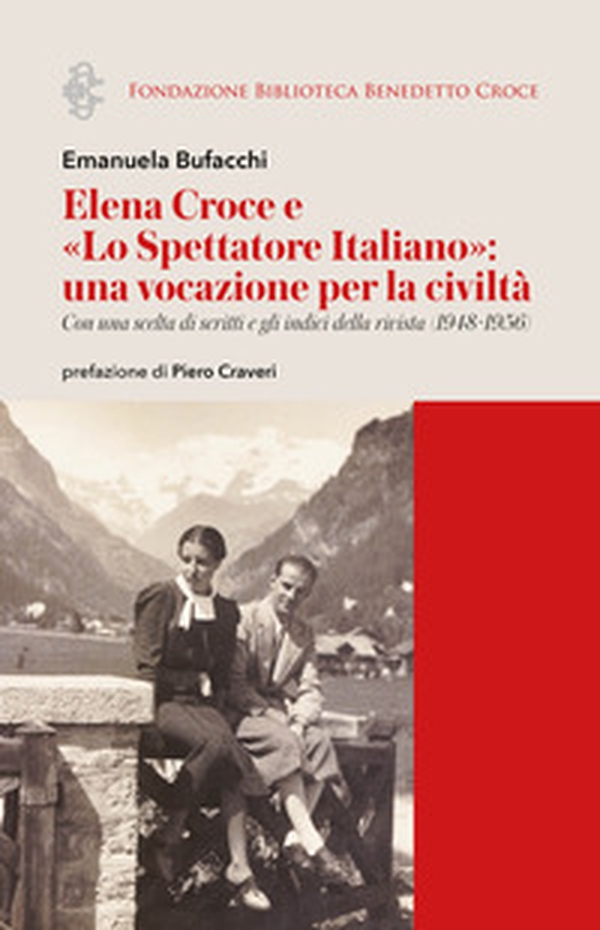 Elena Croce e «Lo Spettatore Italiano»: una vocazione per la civiltà. Con una scelta di scritti e gli indici della rivista (1948-1956) - Librerie.coop Elena Croce e «Lo Spettatore Italiano»: una vocazione per la civiltà. Con una scelta di scritti e gli indici della rivista (1948-1956) - Librerie.coop