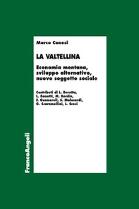 La Valtellina. Economia montana, sviluppo alternativo, nuovo soggetto sociale - Librerie.coop