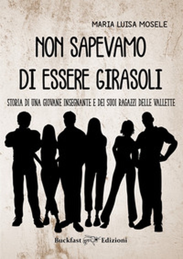 Non sapevamo di essere girasoli. Storia di una giovane insegnante e dei suoi ragazzi delle Vallette - Librerie.coop Non sapevamo di essere girasoli. Storia di una giovane insegnante e dei suoi ragazzi delle Vallette - Librerie.coop