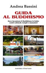 Guida al Buddhismo. Dove incontrare il Buddhismo in Italia: centri culturali, templi e monasteri - Librerie.coop