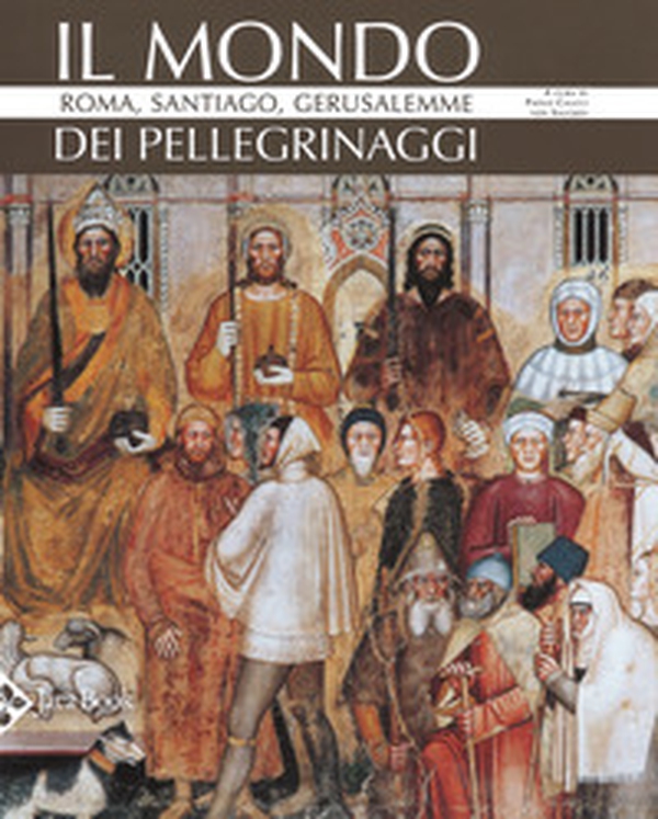 Il mondo dei pellegrinaggi. Roma, Santiago, Gerusalemme - Librerie.coop Il mondo dei pellegrinaggi. Roma, Santiago, Gerusalemme - Librerie.coop