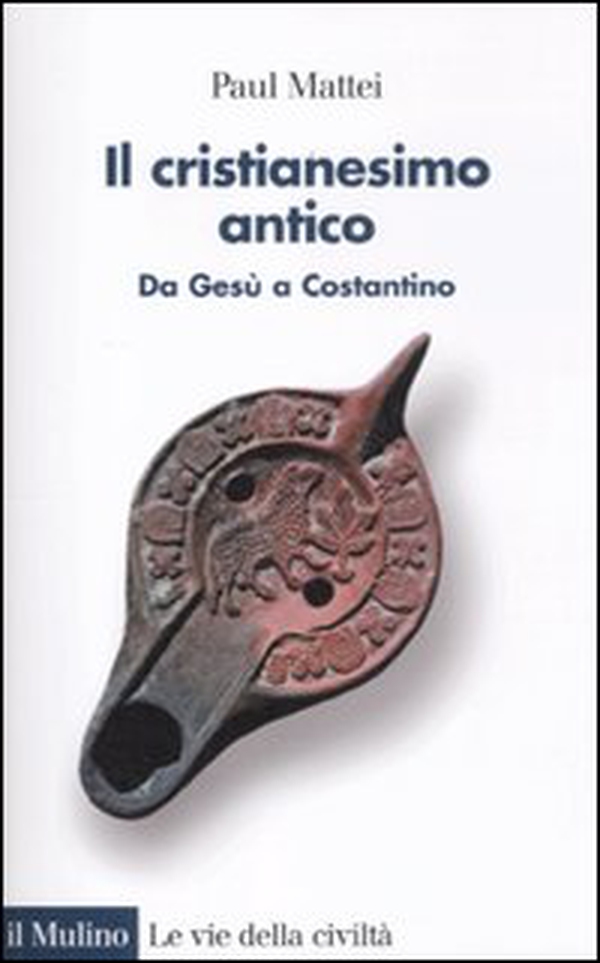 Il cristianesimo antico. Da Gesù a Costantino - Librerie.coop Il cristianesimo antico. Da Gesù a Costantino - Librerie.coop