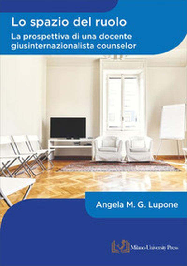 Lo spazio del ruolo. La prospettiva di una docente giusinternazionalista counselor - Librerie.coop Lo spazio del ruolo. La prospettiva di una docente giusinternazionalista counselor - Librerie.coop