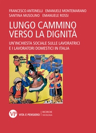 Il lungo cammino verso la dignità. Un'inchiesta sociale sulle lavoratrici e i lavoratori domestici in Italia - Librerie.coop