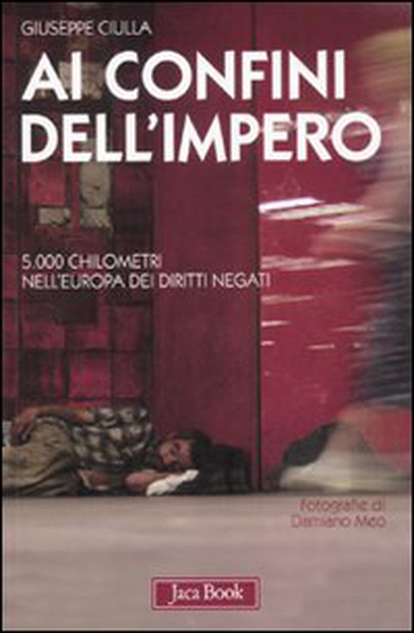 Ai confini dell'impero. 5.000 chilometri nell'Europa dei diritti negati - Librerie.coop Ai confini dell'impero. 5.000 chilometri nell'Europa dei diritti negati - Librerie.coop