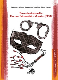 Perversioni sessuali e Processo Psicoanalitico Mutativo (PPM) - Librerie.coop