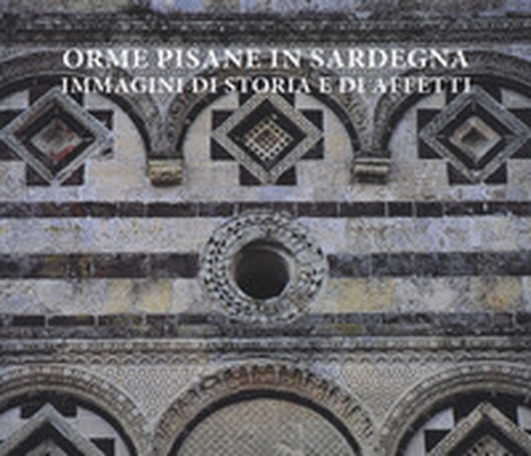 Orme pisane in Sardegna. Immagini di storia e di affetti - Librerie.coop Orme pisane in Sardegna. Immagini di storia e di affetti - Librerie.coop