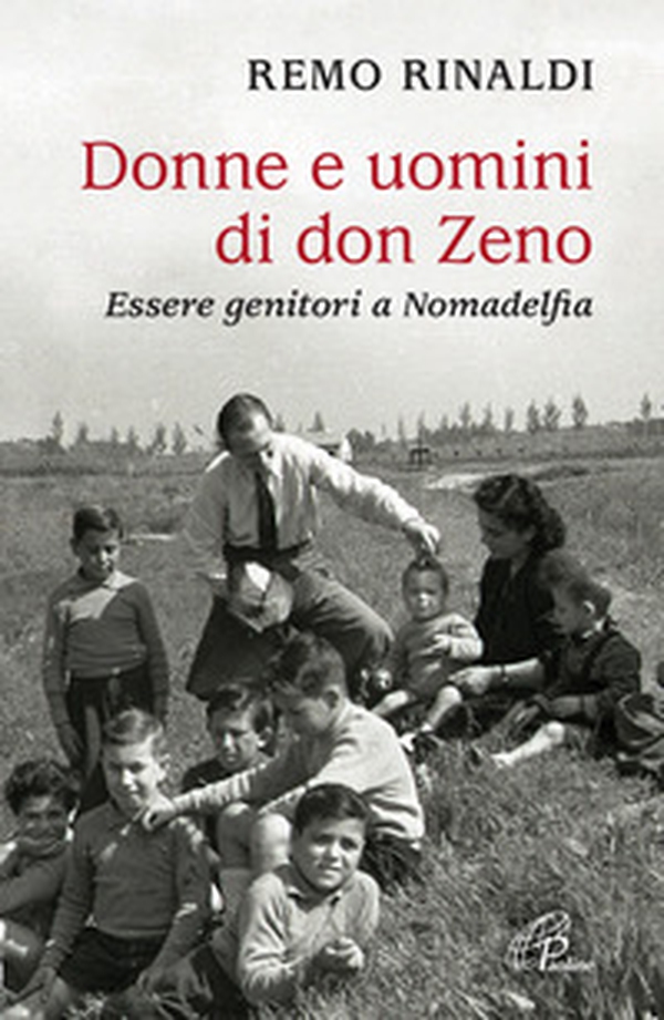 Donne e uomini di don Zeno. Essere genitori a Nomadelfia - Librerie.coop Donne e uomini di don Zeno. Essere genitori a Nomadelfia - Librerie.coop