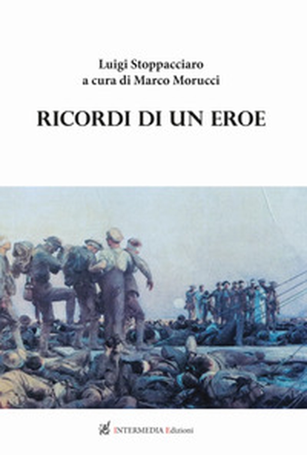 Ricordi di un eroe. Luigi Stoppacciaro - Librerie.coop Ricordi di un eroe. Luigi Stoppacciaro - Librerie.coop