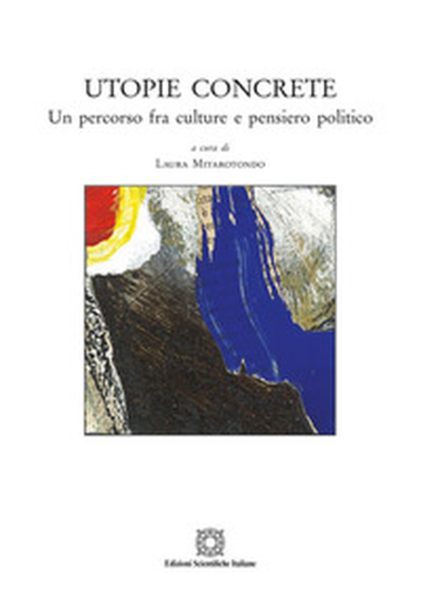Utopie concrete. Un percorso fra culture e pensiero politico - Librerie.coop Utopie concrete. Un percorso fra culture e pensiero politico - Librerie.coop