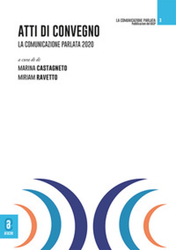 Atti di Convegno. La comunicazione parlata 2020 - Librerie.coop Atti di Convegno. La comunicazione parlata 2020 - Librerie.coop