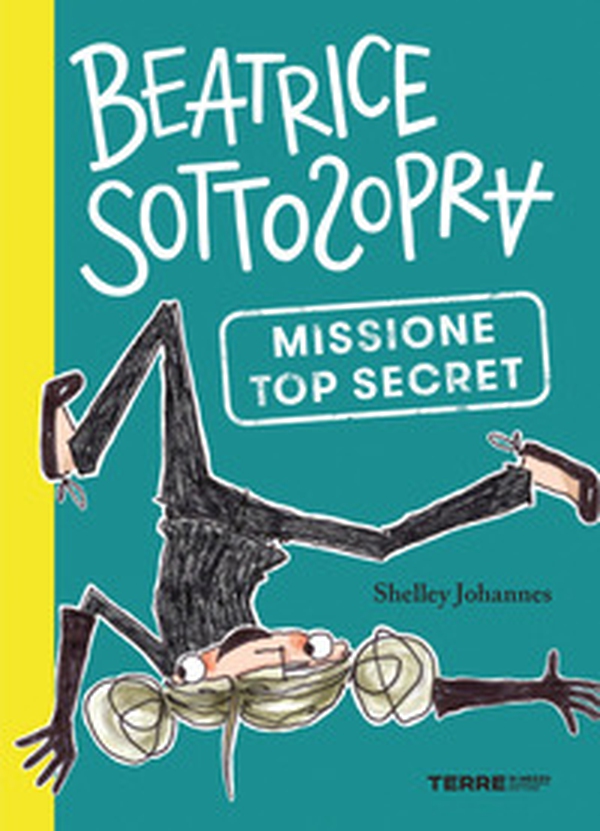 Missione top secret. Beatrice Sottosopra - Librerie.coop Missione top secret. Beatrice Sottosopra - Librerie.coop