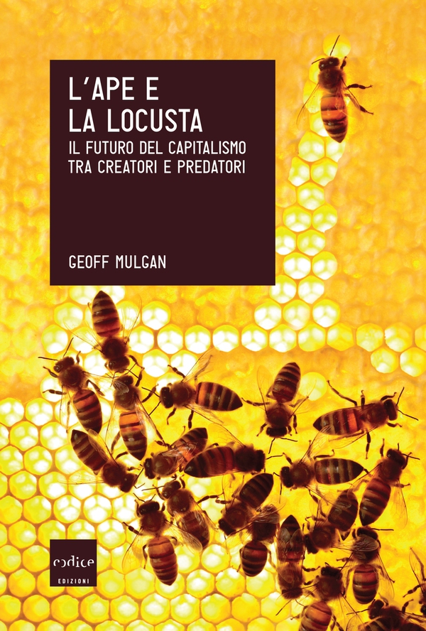 L'ape e la locusta. Il futuro del capitalismo tra creatori e predatori - Librerie.coop L'ape e la locusta. Il futuro del capitalismo tra creatori e predatori - Librerie.coop