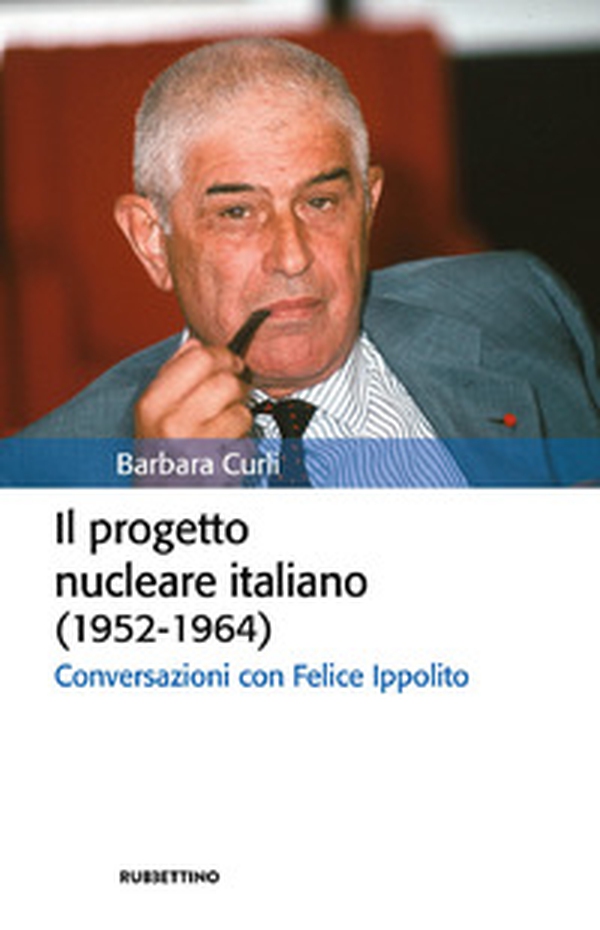 Il progetto nucleare italiano (1952-1964). Conversazioni con Felice Ippolito - Librerie.coop Il progetto nucleare italiano (1952-1964). Conversazioni con Felice Ippolito - Librerie.coop
