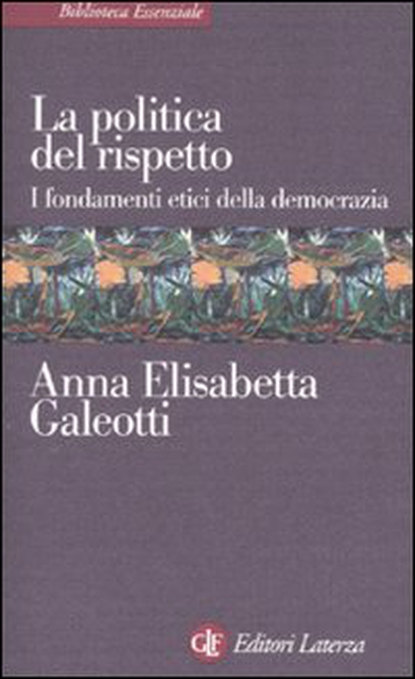 La politica del rispetto. I fondamenti etici della democrazia - Librerie.coop La politica del rispetto. I fondamenti etici della democrazia - Librerie.coop