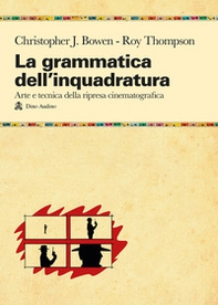 La grammatica dell'inquadratura. Il manuale di composizione cinematografica più completo - Librerie.coop