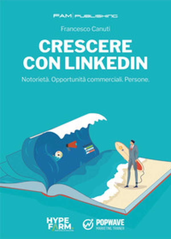Crescere con Linkedin. Notorietà. Opportunità commerciali. Persone - Librerie.coop Crescere con Linkedin. Notorietà. Opportunità commerciali. Persone - Librerie.coop