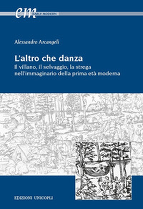 L'altro che danza. Il villano, il selvaggio, la strega nell'immaginario della prima età moderna - Librerie.coop L'altro che danza. Il villano, il selvaggio, la strega nell'immaginario della prima età moderna - Librerie.coop