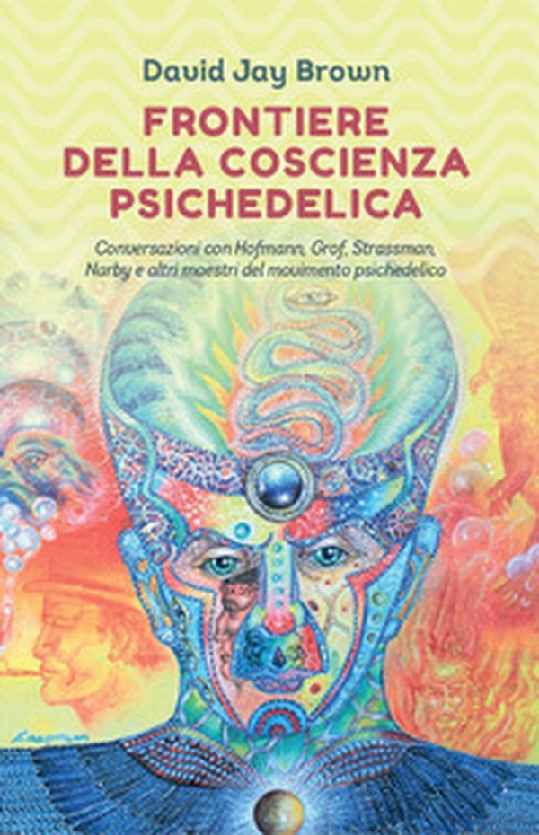 Frontiere della coscienza psichedelica. Conversazioni con Hofmann, Grof, Strassman, Narby e altri maestri del movimento psichedelico - Librerie.coop Frontiere della coscienza psichedelica. Conversazioni con Hofmann, Grof, Strassman, Narby e altri maestri del movimento psichedelico - Librerie.coop