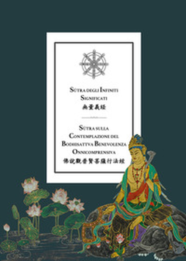 Sutra degli infiniti significati. Sutra sulla contemplazione del bodhisattva benevolenza onnicomprensiva - Librerie.coop Sutra degli infiniti significati. Sutra sulla contemplazione del bodhisattva benevolenza onnicomprensiva - Librerie.coop