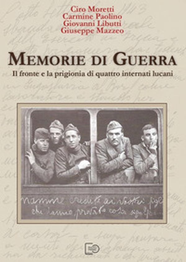 Memorie di guerra. Il fronte e la prigionia di quattro internati lucani - Librerie.coop Memorie di guerra. Il fronte e la prigionia di quattro internati lucani - Librerie.coop
