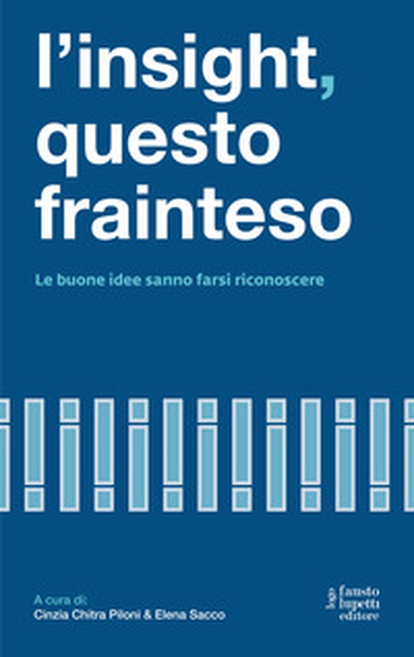 L'insight questo frainteso. Le buone idee sanno farsi riconoscere - Librerie.coop L'insight questo frainteso. Le buone idee sanno farsi riconoscere - Librerie.coop