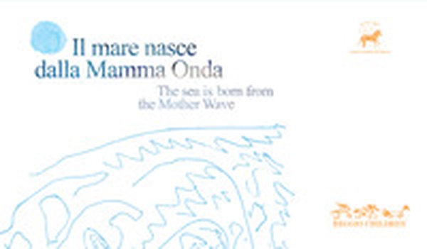 Il mare nasce dalla mamma onda-The sea is born from the mother wave - Librerie.coop Il mare nasce dalla mamma onda-The sea is born from the mother wave - Librerie.coop