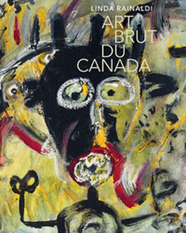 Art brut du Canada - Librerie.coop Art brut du Canada - Librerie.coop
