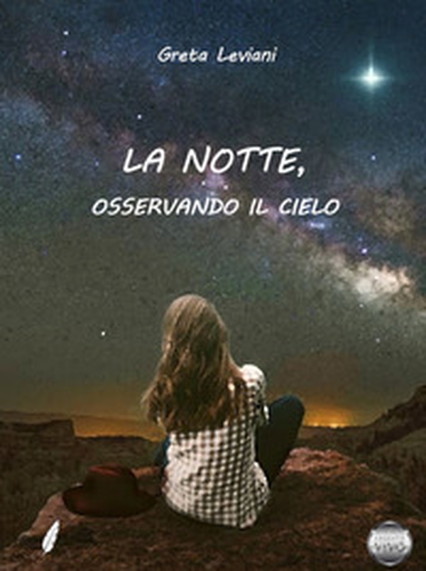La notte, osservando il cielo - Librerie.coop La notte, osservando il cielo - Librerie.coop