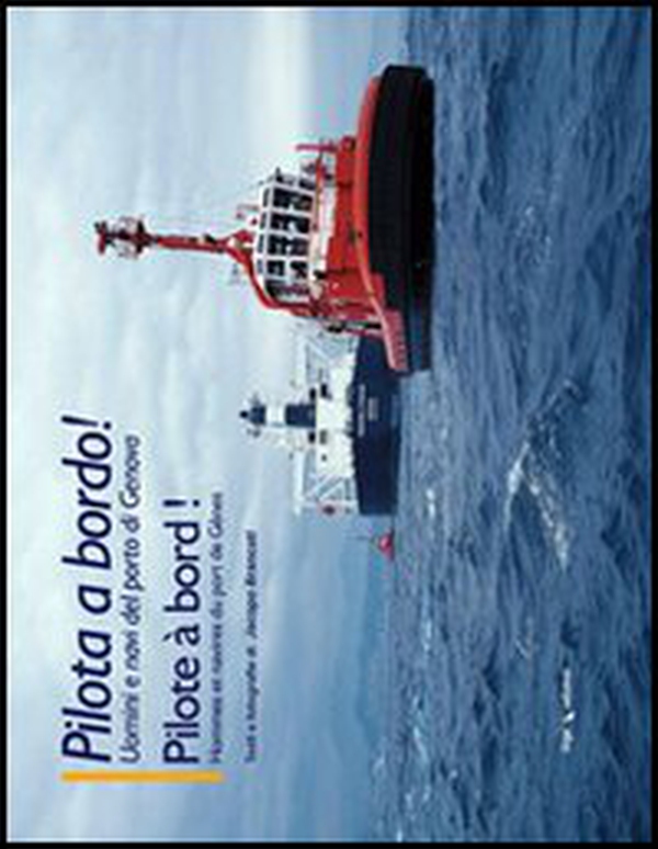 Pilota a bordo. Uomini e navi del porto di Genova - Librerie.coop Pilota a bordo. Uomini e navi del porto di Genova - Librerie.coop