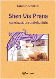 Shen Vis Prana. Pranoterapia con simboli antichi - Librerie.coop