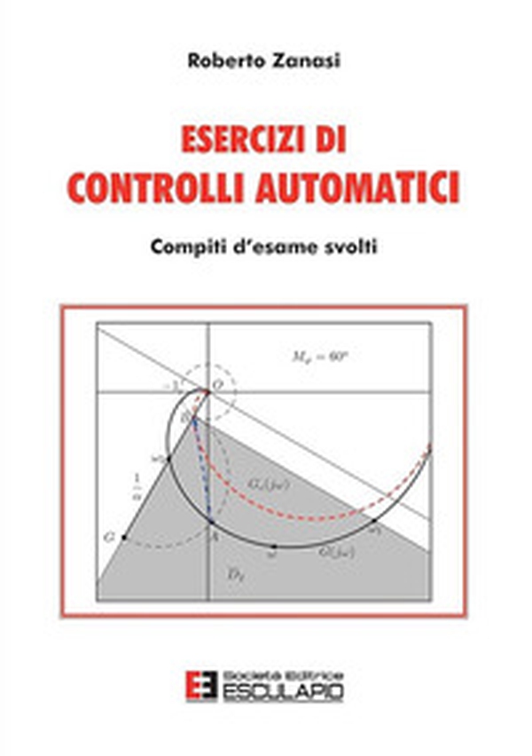 Esercizi di controlli automatici. Compiti d'esame svolti - Librerie.coop Esercizi di controlli automatici. Compiti d'esame svolti - Librerie.coop