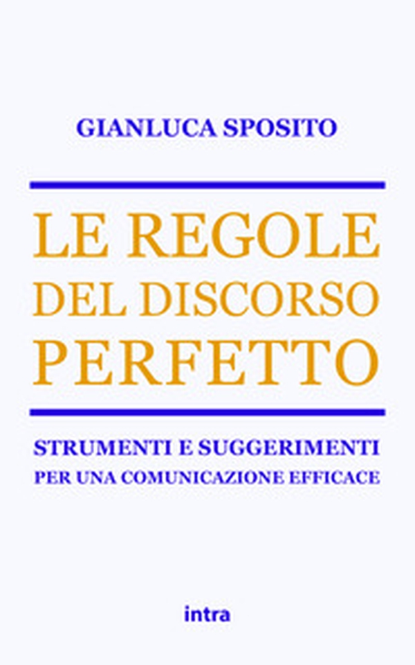 Le regole del discorso perfetto. Strumenti e suggerimenti per una comunicazione efficace - Librerie.coop Le regole del discorso perfetto. Strumenti e suggerimenti per una comunicazione efficace - Librerie.coop