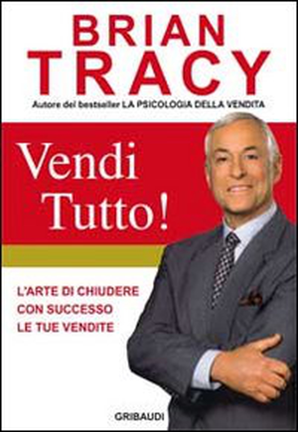 Vendi tutto! L'arte di chiudere con successo le tue vendite - Librerie.coop Vendi tutto! L'arte di chiudere con successo le tue vendite - Librerie.coop