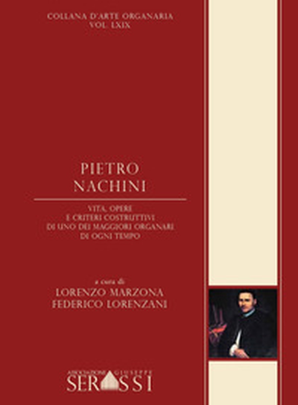 Pietro Nachini. Vita, opere e criteri costruttivi di uno dei maggiori organari di ogni tempo - Librerie.coop Pietro Nachini. Vita, opere e criteri costruttivi di uno dei maggiori organari di ogni tempo - Librerie.coop