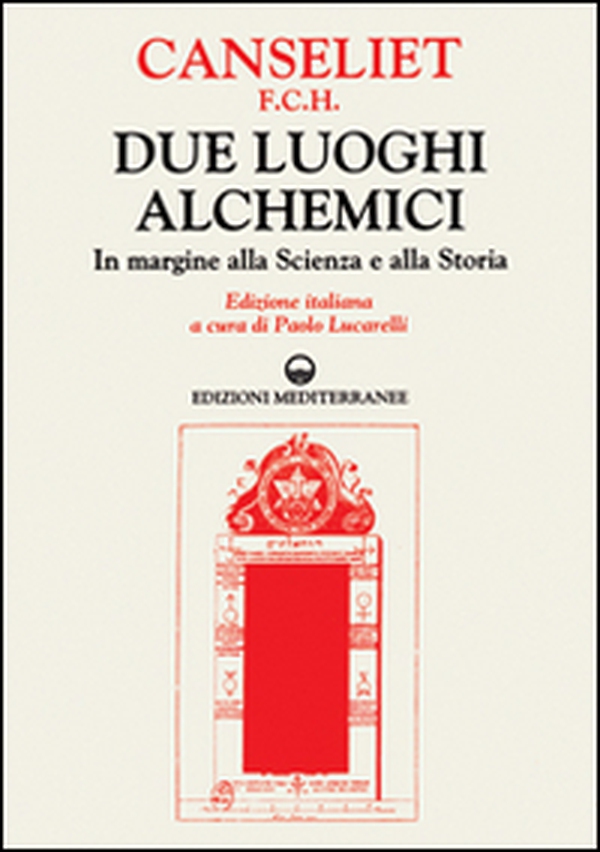 Due luoghi alchemici. In margine alla scienza e alla storia - Librerie.coop Due luoghi alchemici. In margine alla scienza e alla storia - Librerie.coop