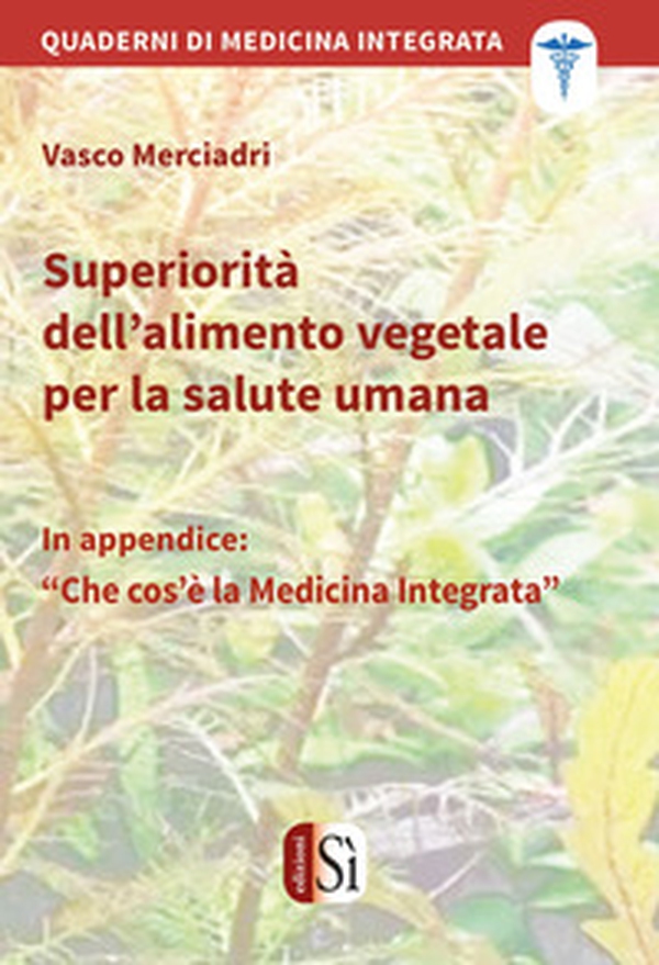 Superiorità dell'alimento vegetale per la salute umana. Quaderni di medicina integrata - Librerie.coop Superiorità dell'alimento vegetale per la salute umana. Quaderni di medicina integrata - Librerie.coop