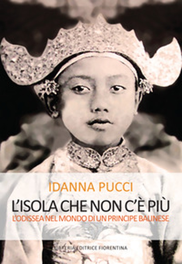 L'isola che non c'è più. L'Odissea nel mondo di un principe balinese - Librerie.coop L'isola che non c'è più. L'Odissea nel mondo di un principe balinese - Librerie.coop