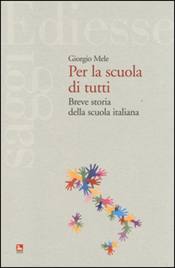 Per la scuola di tutti. Breve storia della scuola italiana - Librerie.coop Per la scuola di tutti. Breve storia della scuola italiana - Librerie.coop