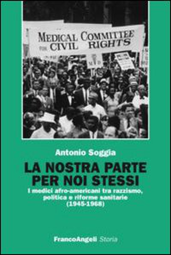 La nostra parte per noi stessi. I medici afro-americani tra razzismo, politica e riforme sanitarie (1945-1968) - Librerie.coop La nostra parte per noi stessi. I medici afro-americani tra razzismo, politica e riforme sanitarie (1945-1968) - Librerie.coop