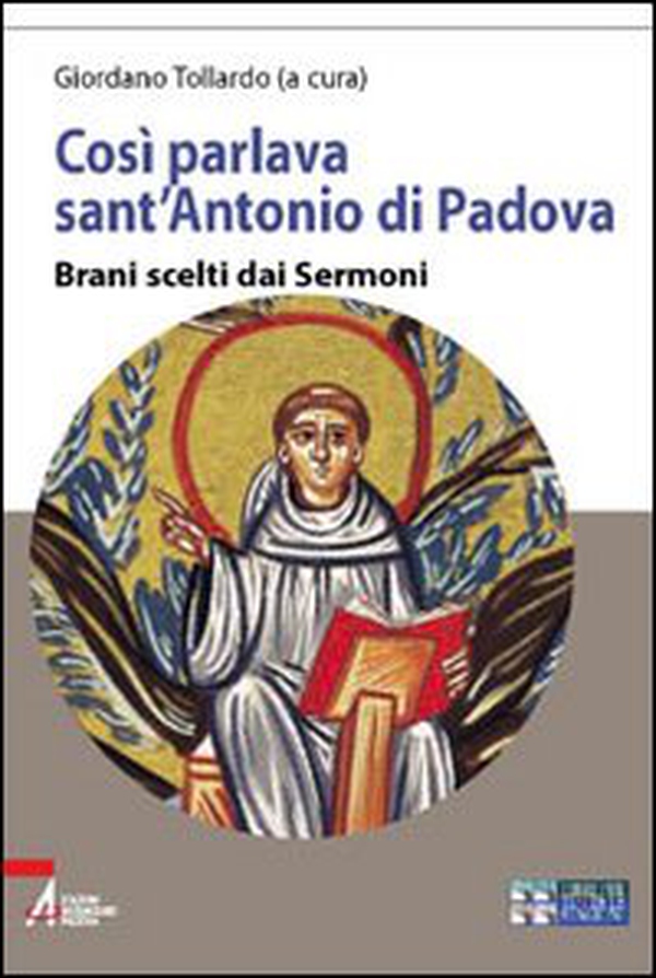 Così parlava sant'Antonio di Padova. Brani scelti dai Sermoni - Librerie.coop Così parlava sant'Antonio di Padova. Brani scelti dai Sermoni - Librerie.coop